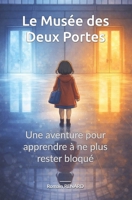 Le Musée des Deux Portes: Une aventure pour apprendre à ne plus rester bloqué (French Edition) B0H21ZH5KG Book Cover