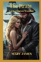 The Pirate: A Charleston Scandal (The Charleston Pirate Trilogy) B0GCRGRJTB Book Cover