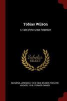 Tobias Wilson: A Tale of the Great Rebellion 1016145055 Book Cover