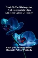 Guide To The Kindergarten And Intermediate Class; And Moral Culture Of Infancy. 9371340037 Book Cover