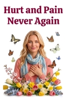 Hurt and Pain Never Again B0CRGVQD7F Book Cover