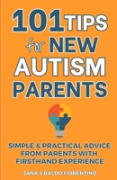 101 Tips for New Autism Parents: Simple & Practical Advice from Parents with Firsthand Experience B0CKS3LS7F Book Cover