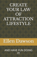 CREATE YOUR LAW OF ATTRACTION LIFESTYLE: AND HAVE FUN DOING IT! B0BHC1TTPJ Book Cover