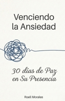 Venciendo la Ansiedad: 30 Días de Paz en Su Presencia (Spanish Edition) B0GHYG7686 Book Cover