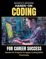 HANDS-ON CODING FOR CAREER SUCCESS: Hands-On Projects to Apply Coding Skills Practically B0FS237B6H Book Cover