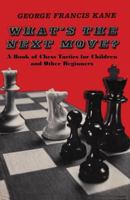 What's the Next Move?: A Book of Chess Tactics for Children and Other Beginners 0684138921 Book Cover