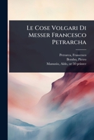 Le Cose Volgari Di Messer Francesco Petrarcha (Italian Edition) 1024503127 Book Cover