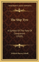 The Ship Tyre: A Symbol of the Fate of Conquerors as Prophesied by Isaiah, Ezekiel and John and Fulfilled at Nineveh, Babylon and ROM 0530460602 Book Cover