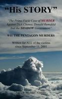 His Story : The Prima Facie Case of Murder Against Dick Cheney, Donald Rumsfeld and the Shadow Government: 9/11 the Pentagon Murders 1612863337 Book Cover