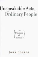 Unspeakable Acts, Ordinary People: The Dynamics of Torture 0520230396 Book Cover