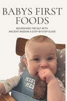 Baby's First Foods: Nourishing the Gut with Ancestral Basics B0FRZG2SQP Book Cover