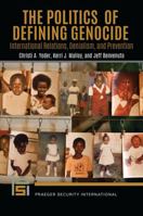 The Politics of Defining Genocide: International Relations, Denialism, and Prevention 1440878781 Book Cover