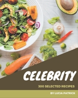 300 Selected Celebrity Recipes: Explore Celebrity Cookbook NOW! B08D4VS7RR Book Cover