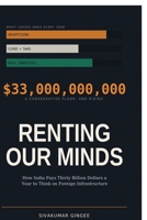 Renting Our Minds: How India Pays Thirty Billion Dollars a Year to Think on Foreign Infrastructure B0H6DWZHT4 Book Cover