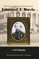 Edmund J. Davis of Texas: Civil War General, Republican Leader, Reconstruction Governor 0875654053 Book Cover