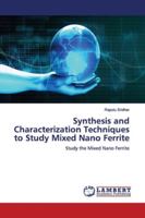 Synthesis and Characterization Techniques to Study Mixed Nano Ferrite: Study the Mixed Nano Ferrite 6139447372 Book Cover