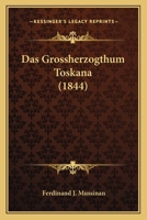 Das Grossherzogthum Toskana (1844) 1168095956 Book Cover