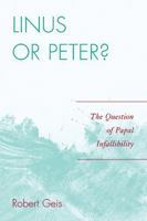 Linus or Peter?: The Question of Papal Infallibility 0761845984 Book Cover