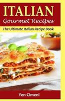 ITALIAN Gourmet Recipes: The Ultimate Italian Recipe Book 1530779413 Book Cover