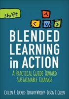 Blended Learning in Action: A Practical Guide Toward Sustainable Change 1506341160 Book Cover