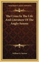 ...the Cross In The Life And Literature Of The Anglo-saxons 1162973099 Book Cover