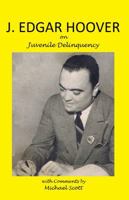 J Edgar Hoover on Juvenile Delinquency 0983416451 Book Cover