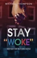 Stay Woke: Our Fight for Truth and Justice 1088200583 Book Cover