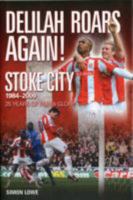 Delilah Roars Again! Stoke City 1984-2009: 25 Years of Pain and Glory: The Modern Era - A Complete Record 1905328478 Book Cover