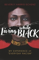 Living while Black: My Experience with "Everyday Racism" B0CJ6CNM2S Book Cover