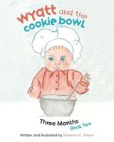 Wyatt and the Cookie Bowl: How Babies Are Magically Made 152551296X Book Cover