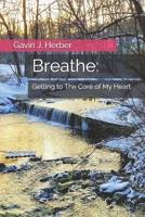 Breathe:: Getting to The Core of My Heart 1703063651 Book Cover