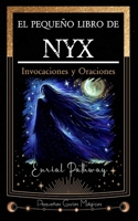 El pequeño libro de NYX: Invocaciones y Oraciones (Pequeñas Guías Mágicas) (Spanish Edition) B0FDKPWB9M Book Cover