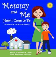 Mommy and Me - How I Came to Be: A Mommy & Child Family Story 1734330309 Book Cover