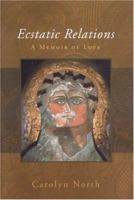 Ecstatic Relations: A Memoir 1591810523 Book Cover