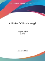 A Minister's Week in Argyll. August, 1879 1241374775 Book Cover
