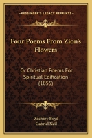 Four Poems From Zion's Flowers: Or Christian Poems For Spiritual Edification 1165426080 Book Cover