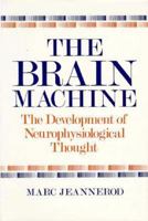 The Brain Machine: The Development of Neurophysiological Thought 0674080475 Book Cover