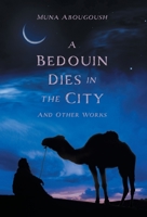 A Bedouin Dies in the City: And Other Works 1039165443 Book Cover