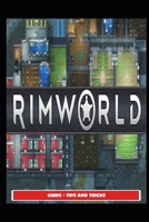 RimWorld Guide - Tips and Tricks B09488FDX2 Book Cover