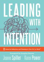 Leading with Intention: Eight Areas for Reflection and Planning in Your Plc (40+ Educational Leadership Practices You Can Use Today) 1945349832 Book Cover