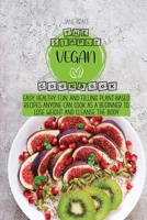 The Simply Vegan Cookbook: Easy, Healthy, Fun, and Filling Plant-Based Recipes Anyone Can Cook as a Beginner to Lose Weight and Cleanse the Body 1801721327 Book Cover
