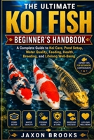 THE ULTIMATE KOI FISH BEGINNER’S HANDBOOK: A Complete Guide to Koi Care, Pond Setup, Water Quality, Feeding, Health, Breeding, and Lifelong Well-Being B0HHQP221M Book Cover