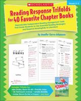 Reading Response Trifolds for 40 Favorite Chapter Books: Reproducible Independent Reading Management Tools That Guide Students to Use Essential Reading Strategies and Respond Meaningfully to Literatur 0545305543 Book Cover