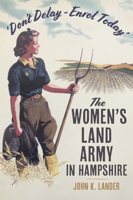 'Don’t Delay - Enrol Today': The Women's Land Army in Hampshire 1803997516 Book Cover