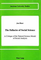The Fallacies of Social Science: A Critique of the Natural Science Model of Social Analysis 0820413194 Book Cover