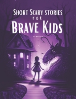 Short Scary Stories for Brave Kids: Ideal for Camping and Campfire B0C5GJLKZF Book Cover