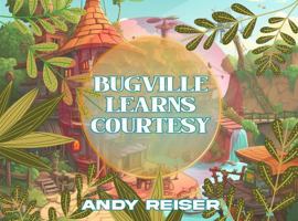 BUGVILLE LEARNS COURTESY (Adventures in Bugville) 1966556012 Book Cover