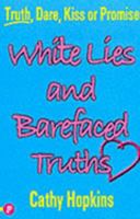White Lies and Barefaced Truths (Truth Or Dare) 0689870035 Book Cover