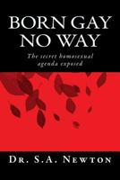Born Gay No Way: The Secret Homosexual Agenda Exposed 1512289442 Book Cover