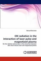 EM radiation in the interaction of laser pulse and magnetized plasma: On the radiation phenomena in the interaction between ultra short-intense laser and magnetized plasma 384338262X Book Cover